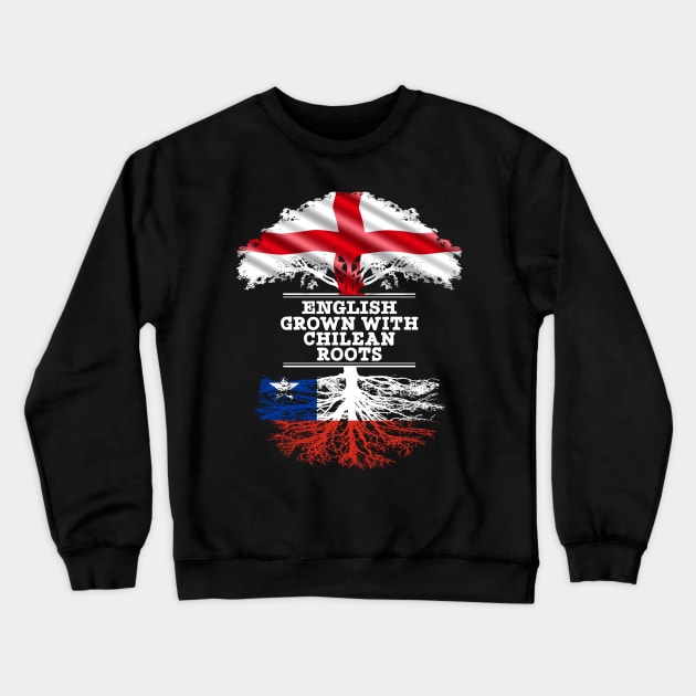 English Grown With Chilean Roots - Gift for Chilean With Roots From Chile Crewneck Sweatshirt by Country Flags